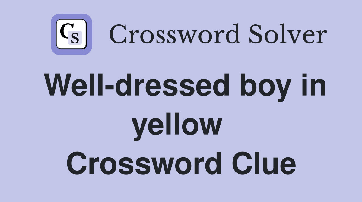 Well-dressed boy in yellow  Crossword Clue