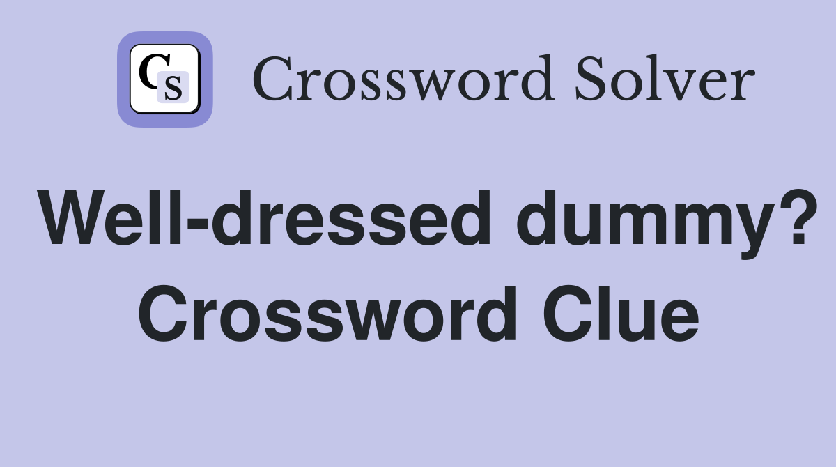 Well-dressed dummy? Crossword Clue