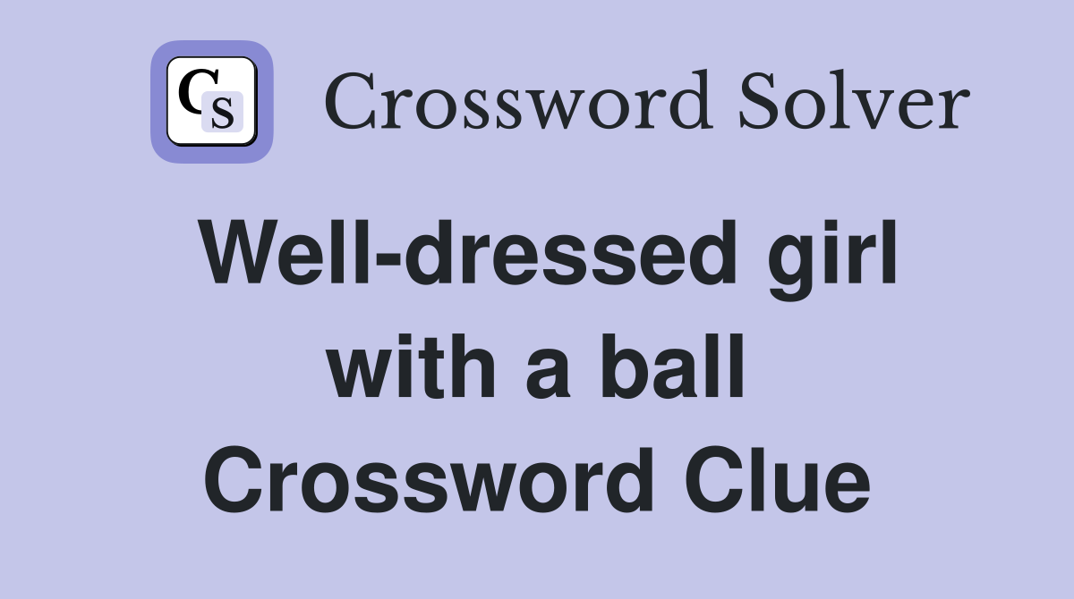 Well-dressed girl with a ball Crossword Clue