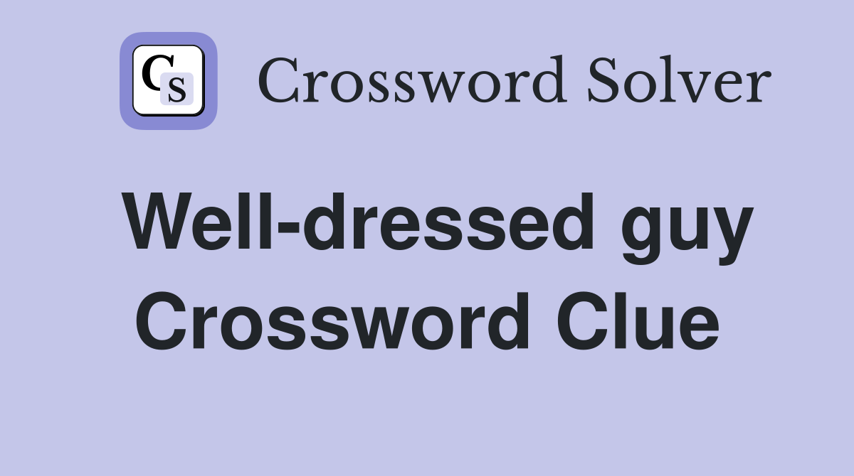 Well-dressed guy Crossword Clue