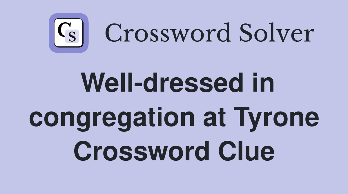 Well-dressed in congregation at Tyrone Crossword Clue