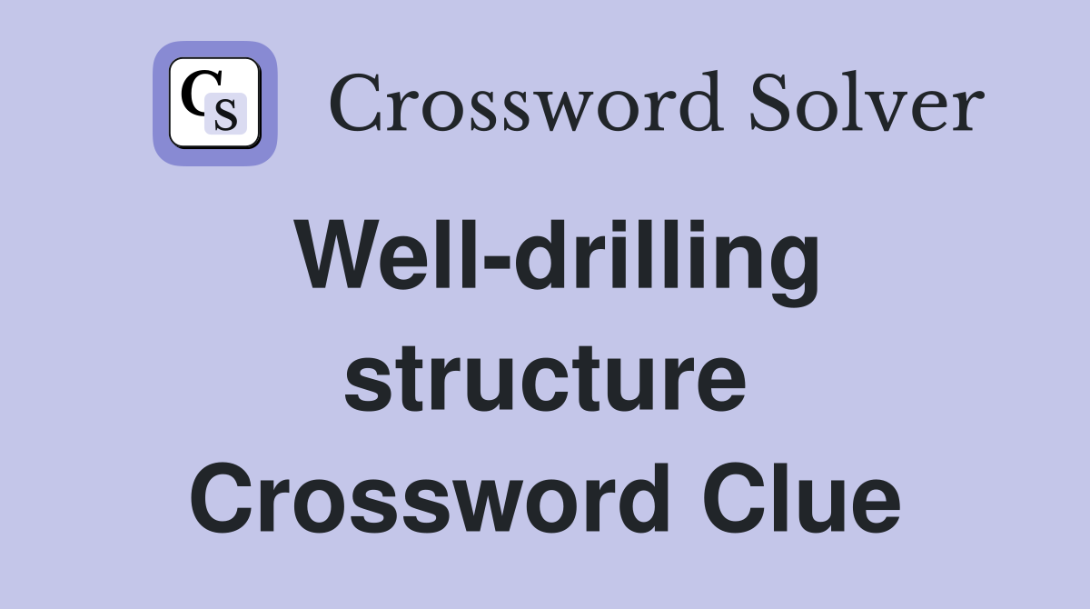 Well-drilling structure Crossword Clue