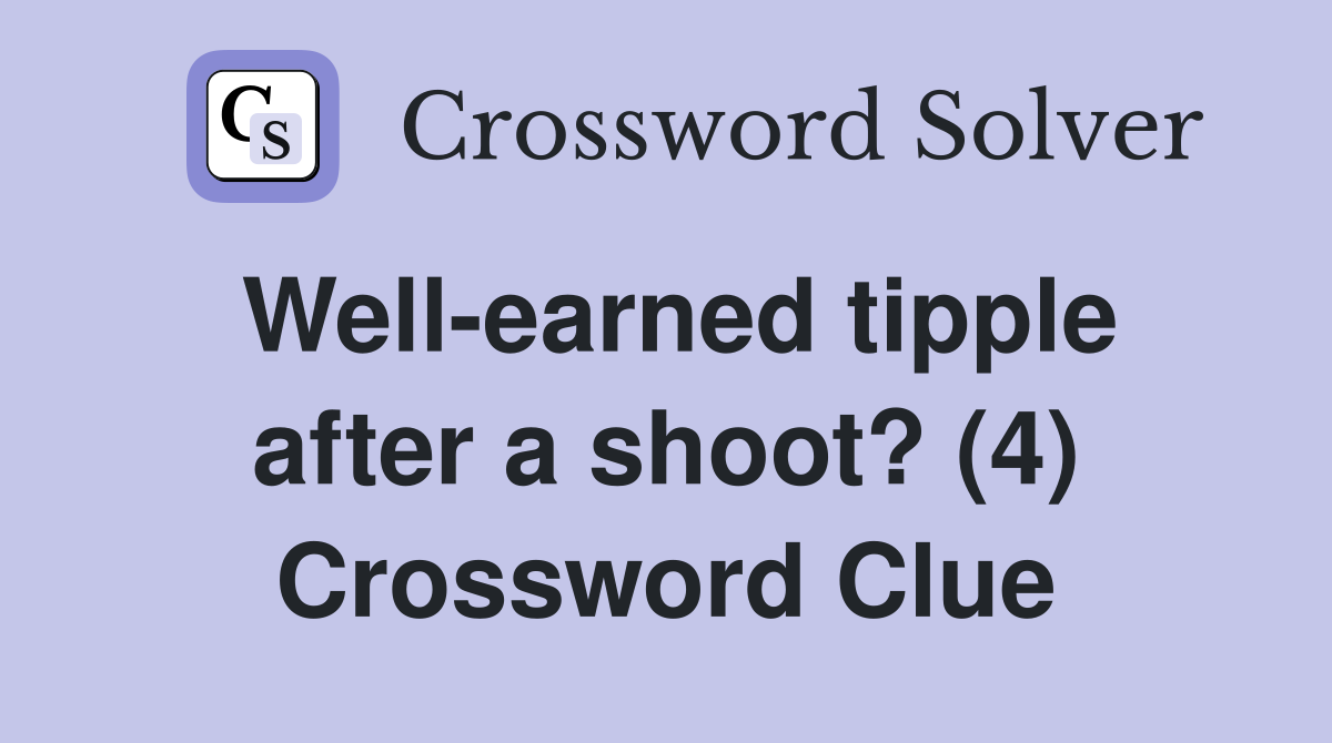 Well-earned tipple after a shoot? (4) Crossword Clue