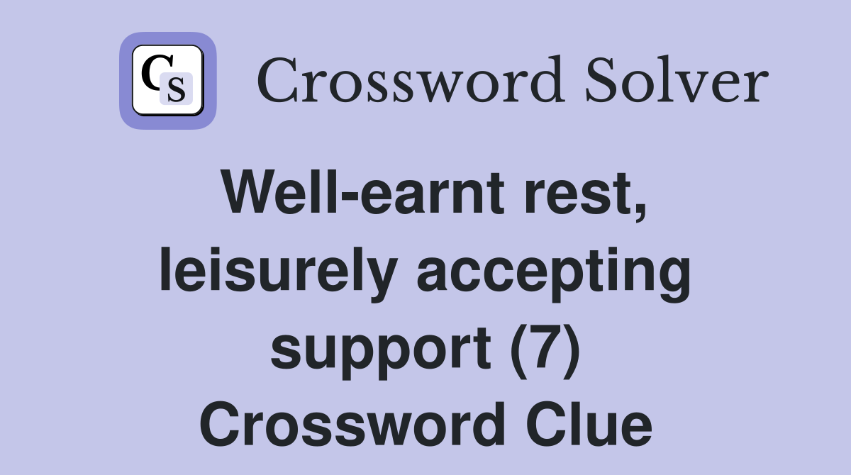 Well-earnt rest, leisurely accepting support (7) Crossword Clue