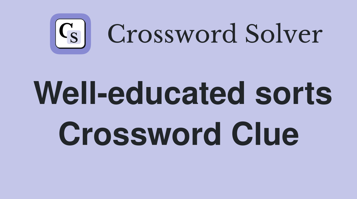 Well-educated sorts Crossword Clue