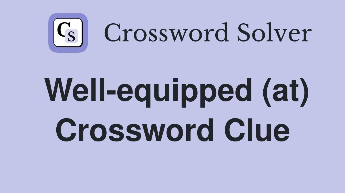 Well-equipped (at) Crossword Clue