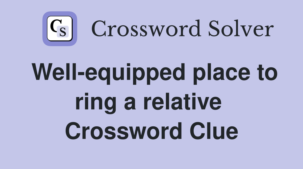 Well-equipped place to ring a relative  Crossword Clue