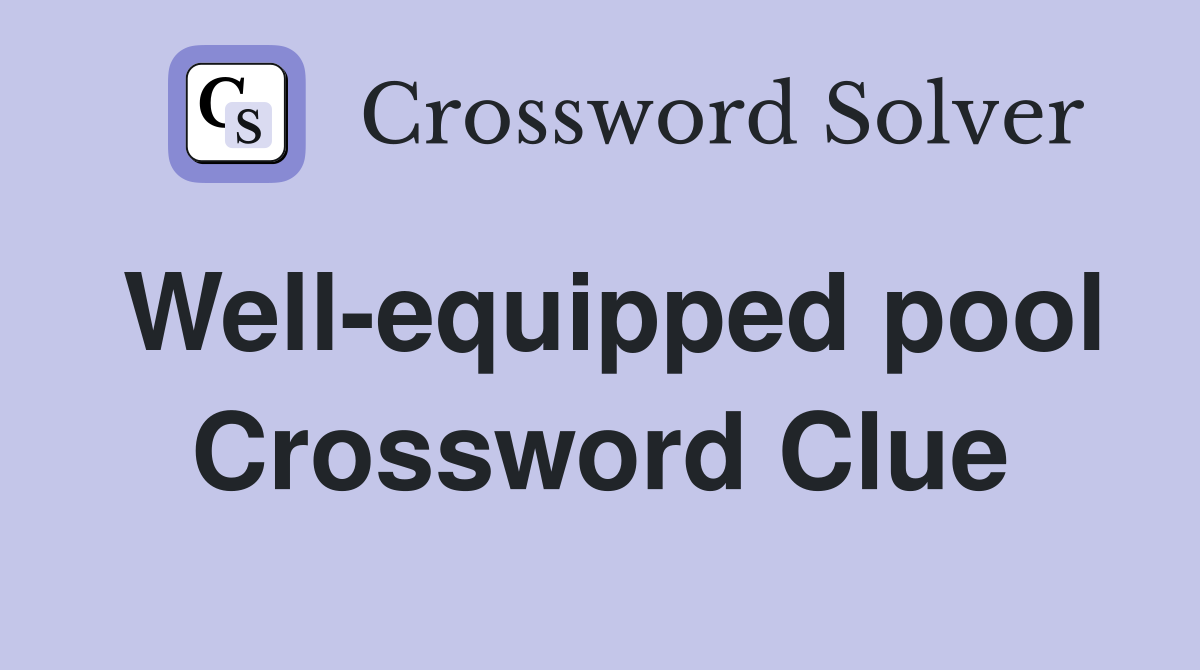 Well-equipped pool Crossword Clue