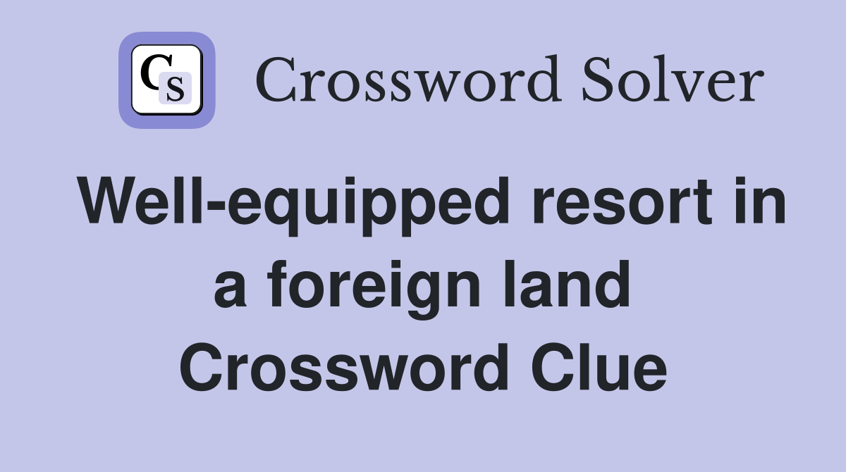 Well-equipped resort in a foreign land Crossword Clue