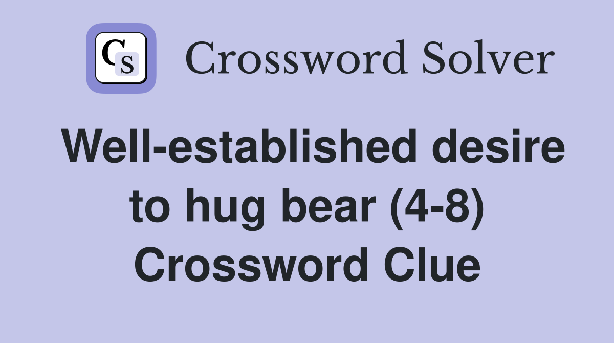 Well-established desire to hug bear (4-8) Crossword Clue