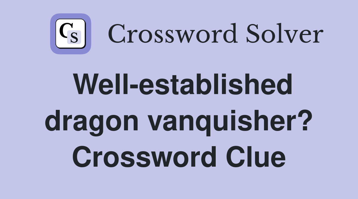 Well-established dragon vanquisher? Crossword Clue