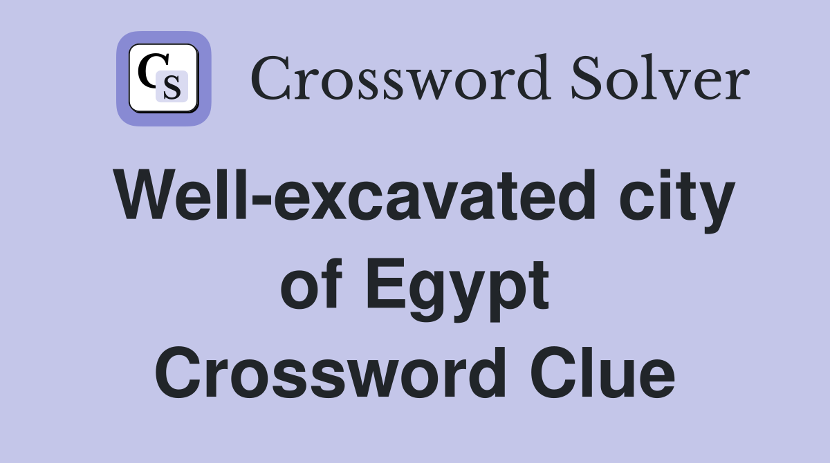 Well-excavated city of Egypt Crossword Clue