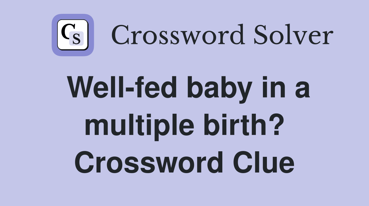Well-fed baby in a multiple birth? Crossword Clue