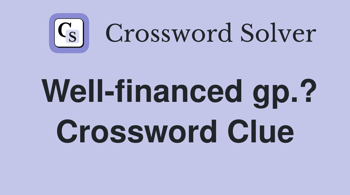 Well-financed gp.? Crossword Clue
