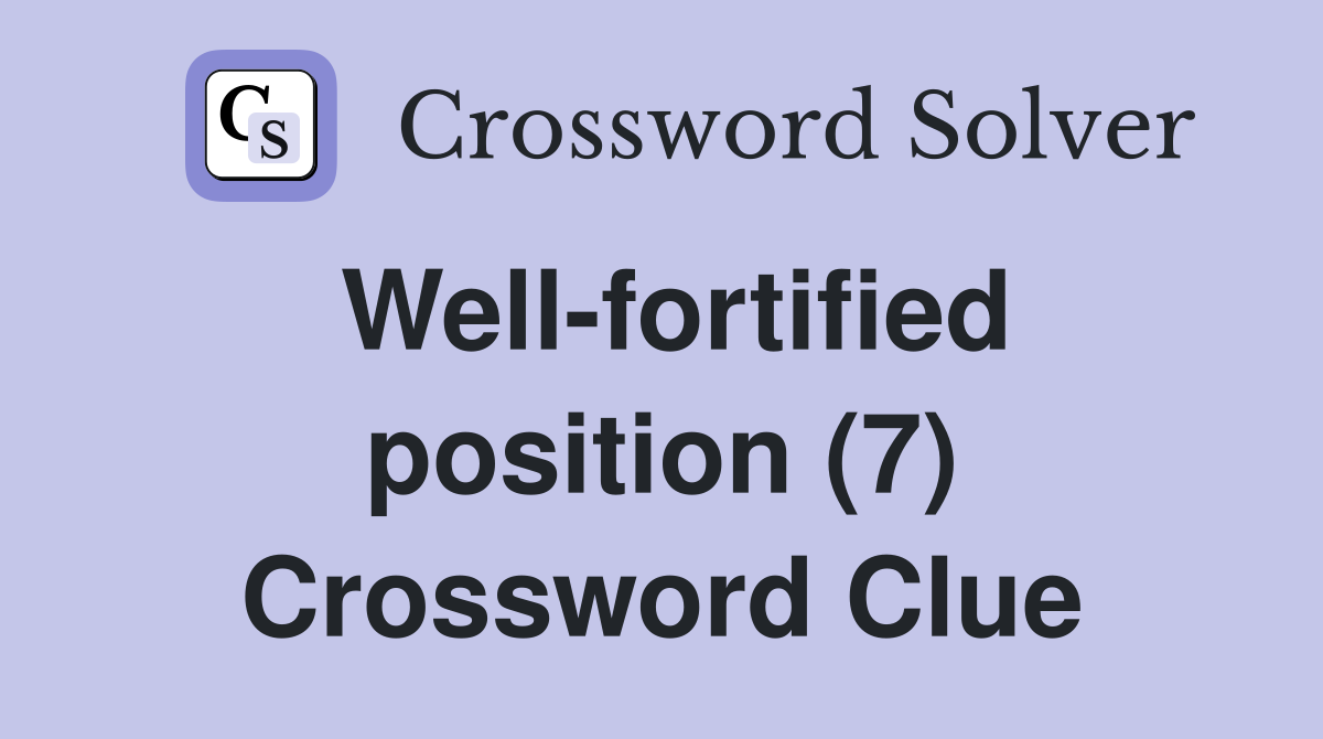 Well-fortified position (7) Crossword Clue