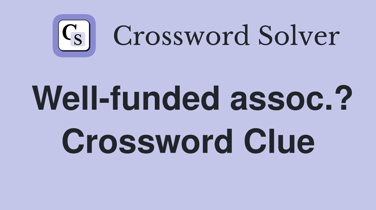 Well-funded assoc.? Crossword Clue