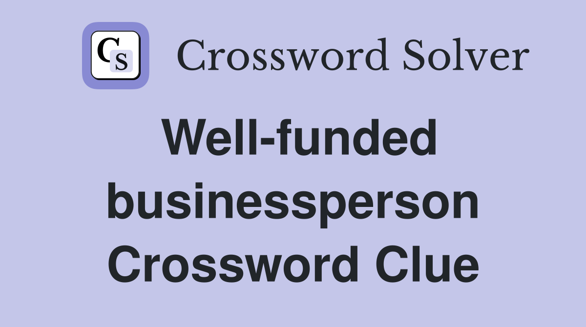 Well-funded businessperson Crossword Clue