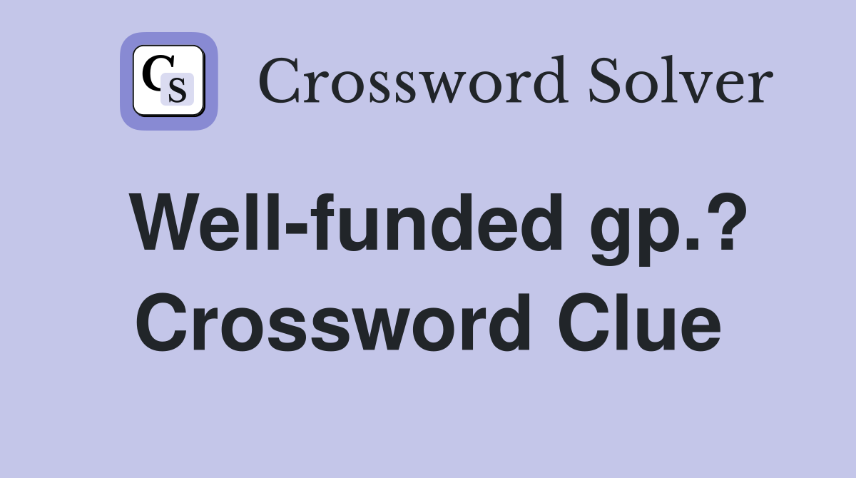 Well-funded gp.? Crossword Clue