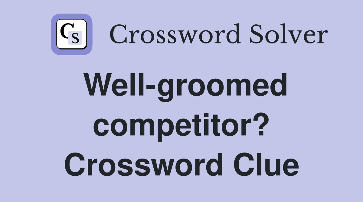 Well-groomed competitor? Crossword Clue