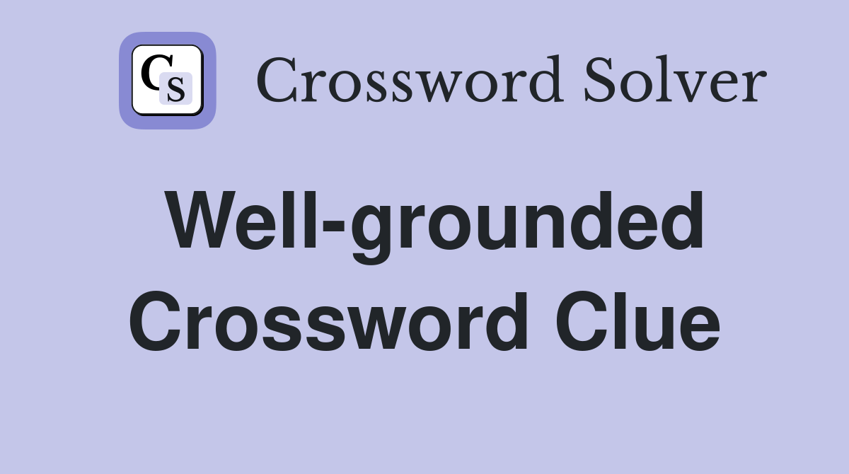 Well-grounded Crossword Clue