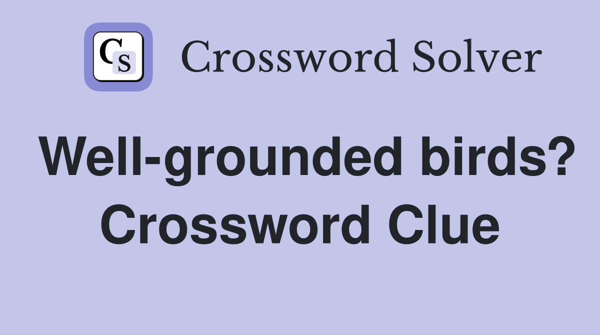 Well-grounded birds? Crossword Clue