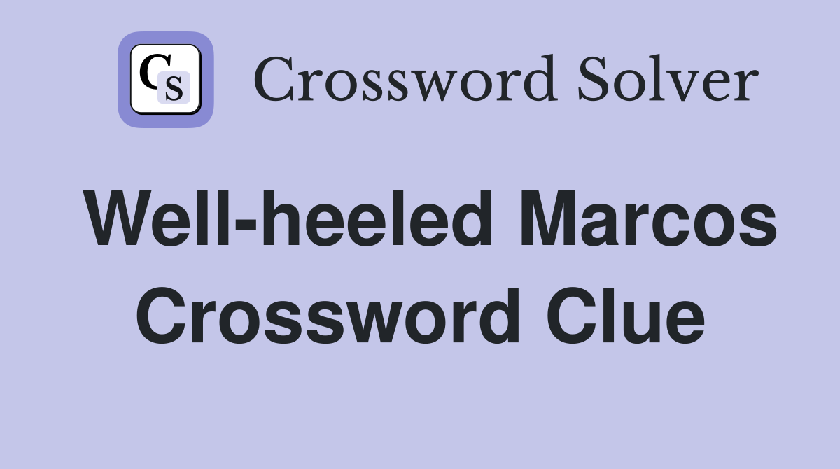 Well-heeled Marcos Crossword Clue