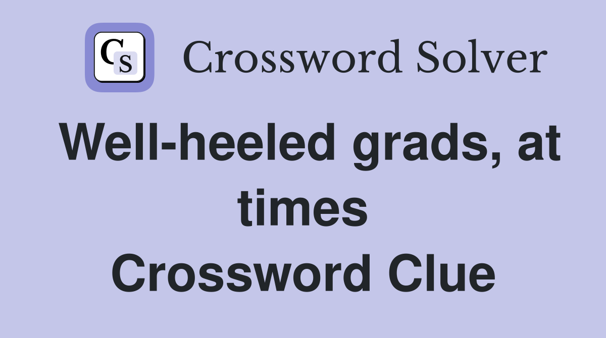 Well-heeled grads, at times Crossword Clue