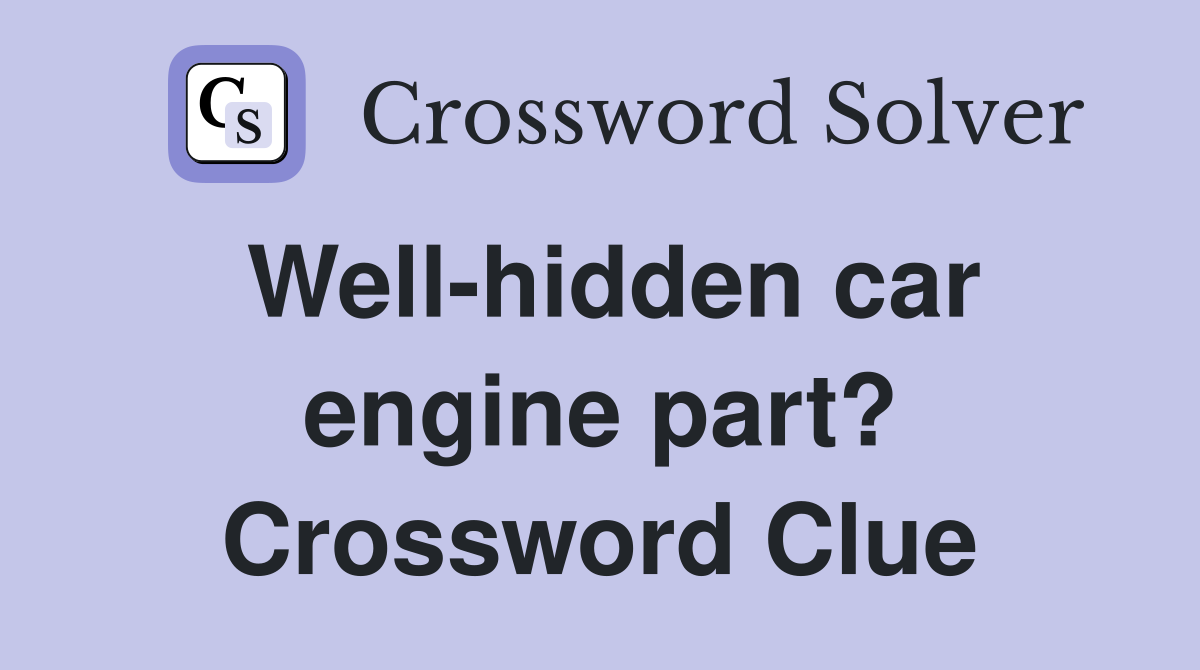 Well-hidden car engine part? Crossword Clue