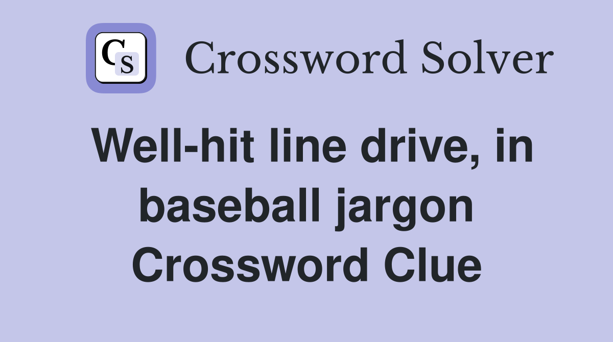 Well-hit line drive, in baseball jargon Crossword Clue