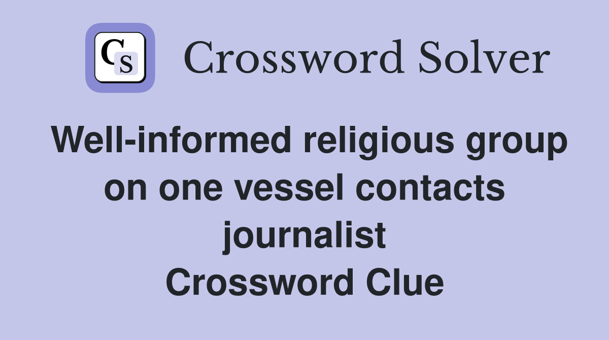 Well-informed religious group on one vessel contacts journalist Crossword Clue