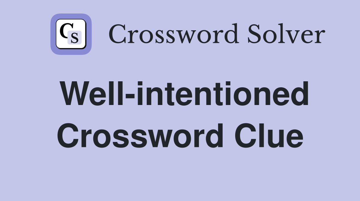 Well-intentioned Crossword Clue