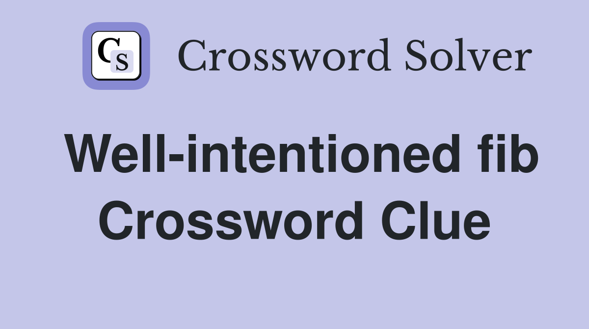 Well-intentioned fib Crossword Clue
