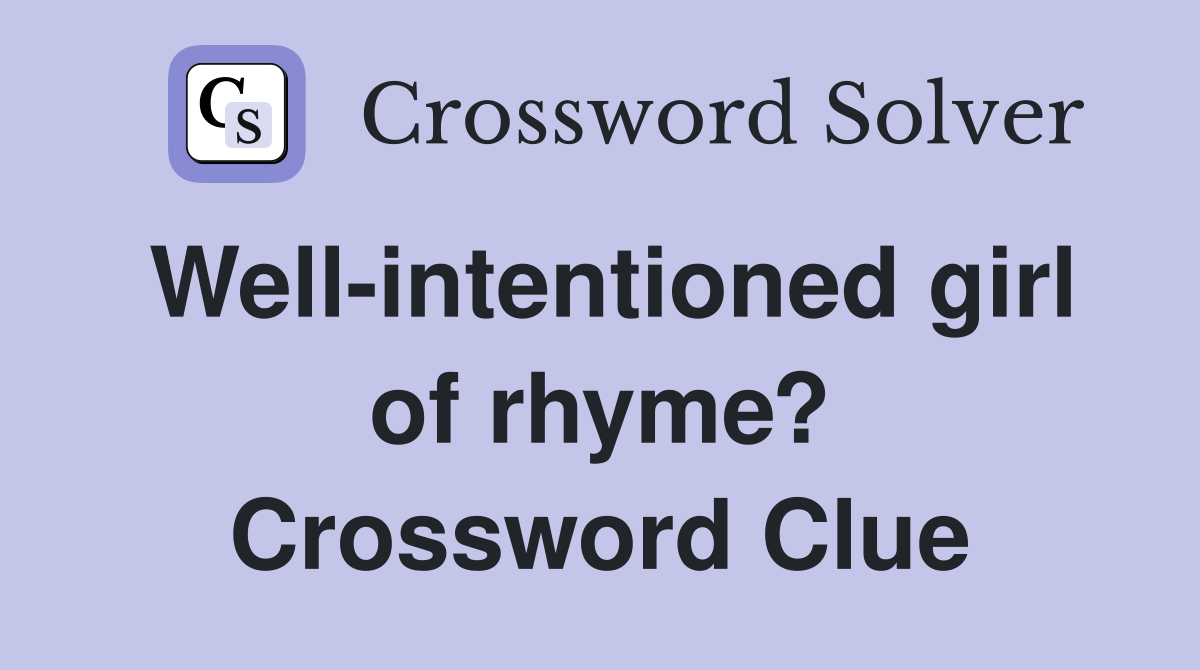 Well-intentioned girl of rhyme? Crossword Clue