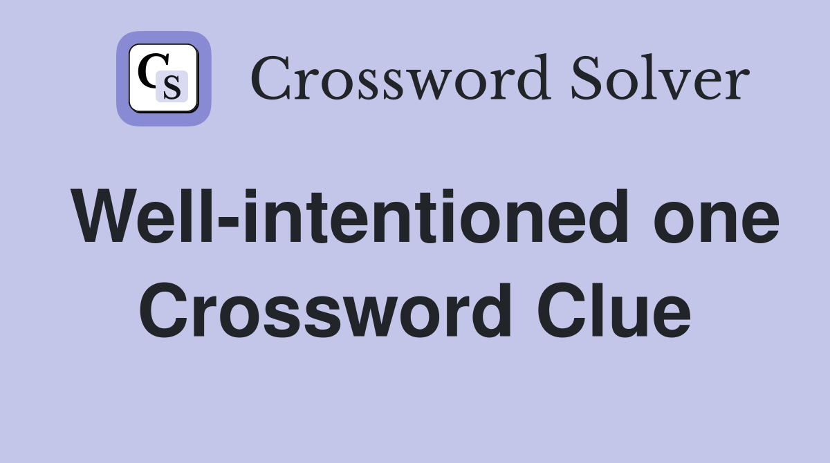 Well-intentioned one Crossword Clue