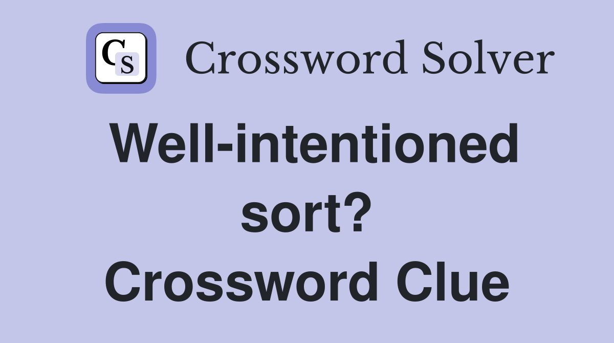 Well-intentioned sort? Crossword Clue
