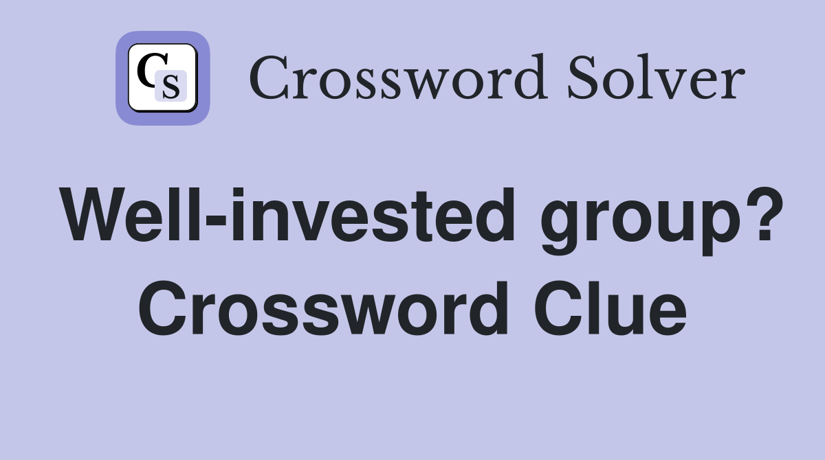 Well-invested group? Crossword Clue