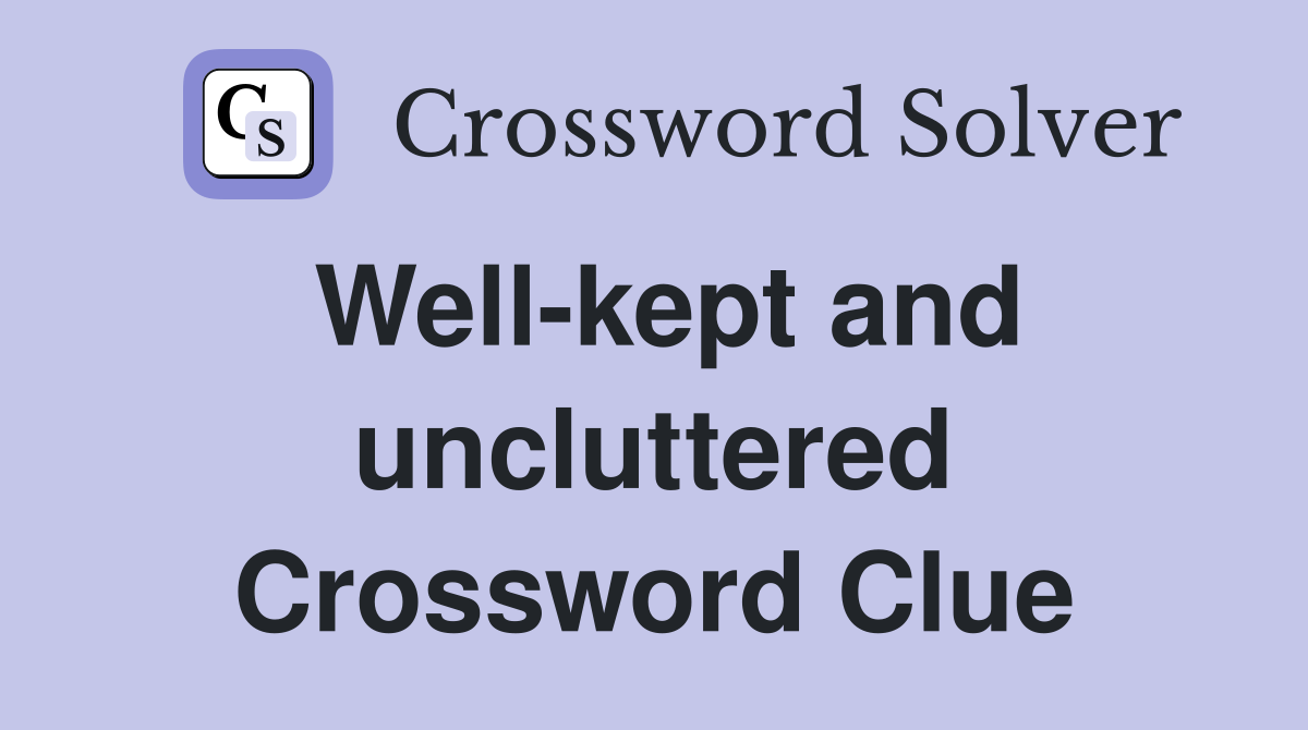 Well-kept and uncluttered Crossword Clue