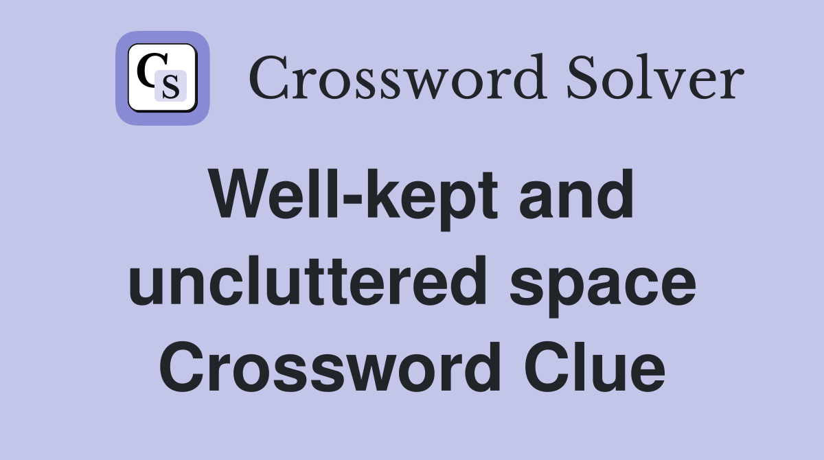Well-kept and uncluttered space Crossword Clue