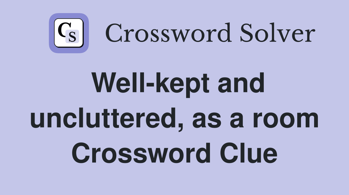 Well-kept and uncluttered, as a room Crossword Clue