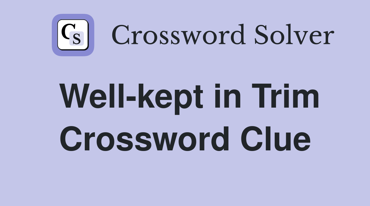 Well-kept in Trim Crossword Clue