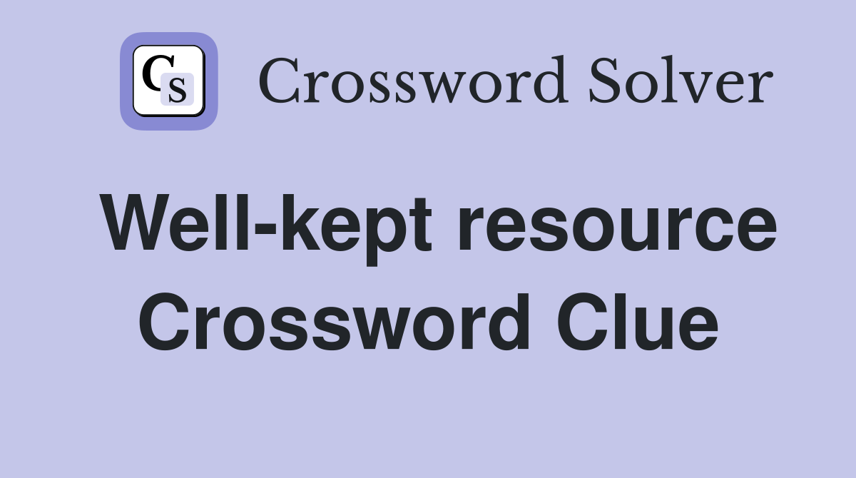 Well-kept resource Crossword Clue