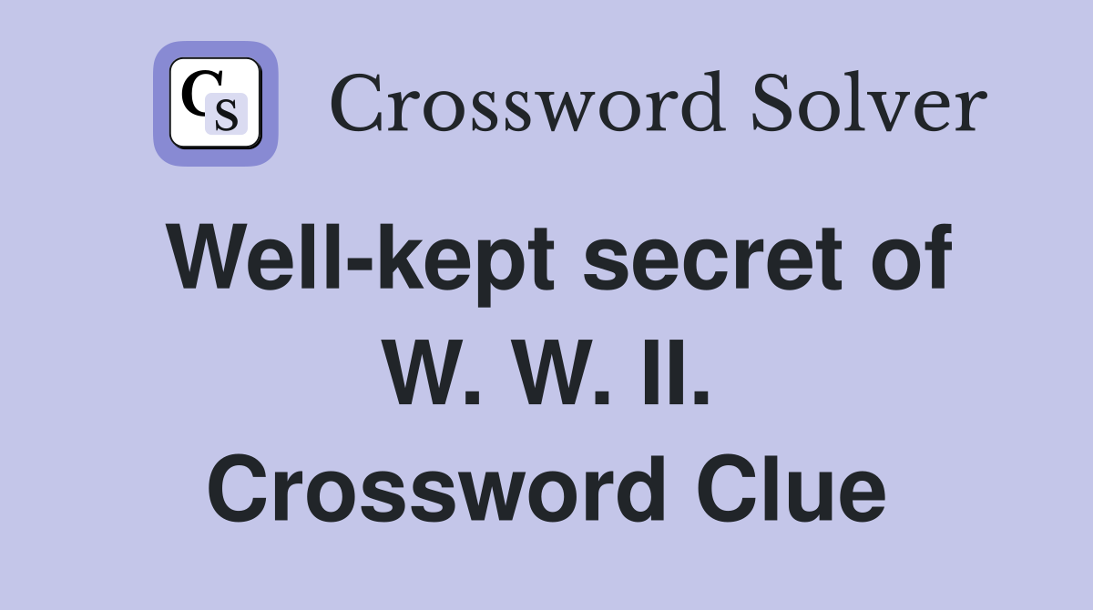 Well-kept secret of W. W. II. Crossword Clue