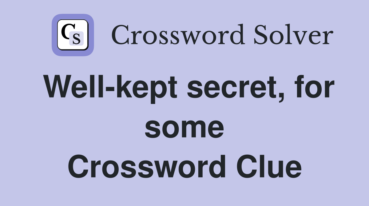 Well-kept secret, for some Crossword Clue