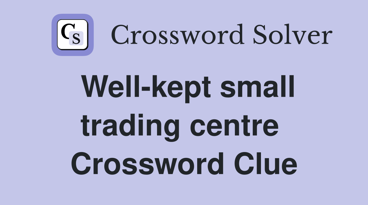 Well-kept small trading centre  Crossword Clue