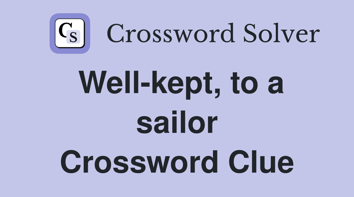 Well-kept, to a sailor Crossword Clue