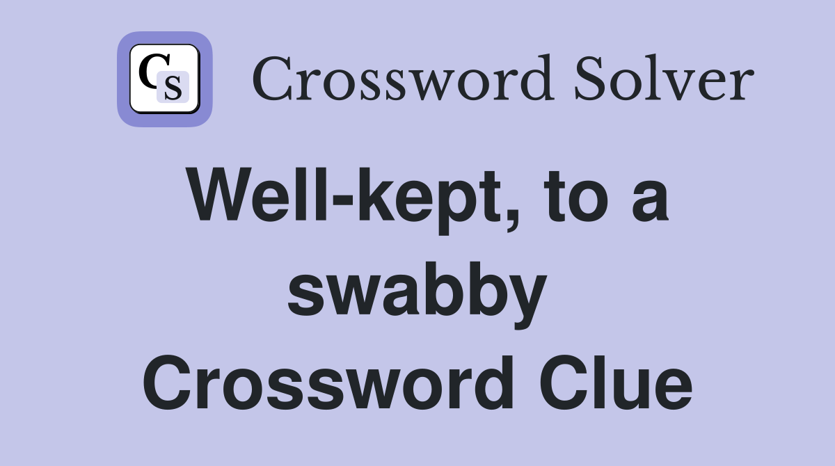 Well-kept, to a swabby Crossword Clue