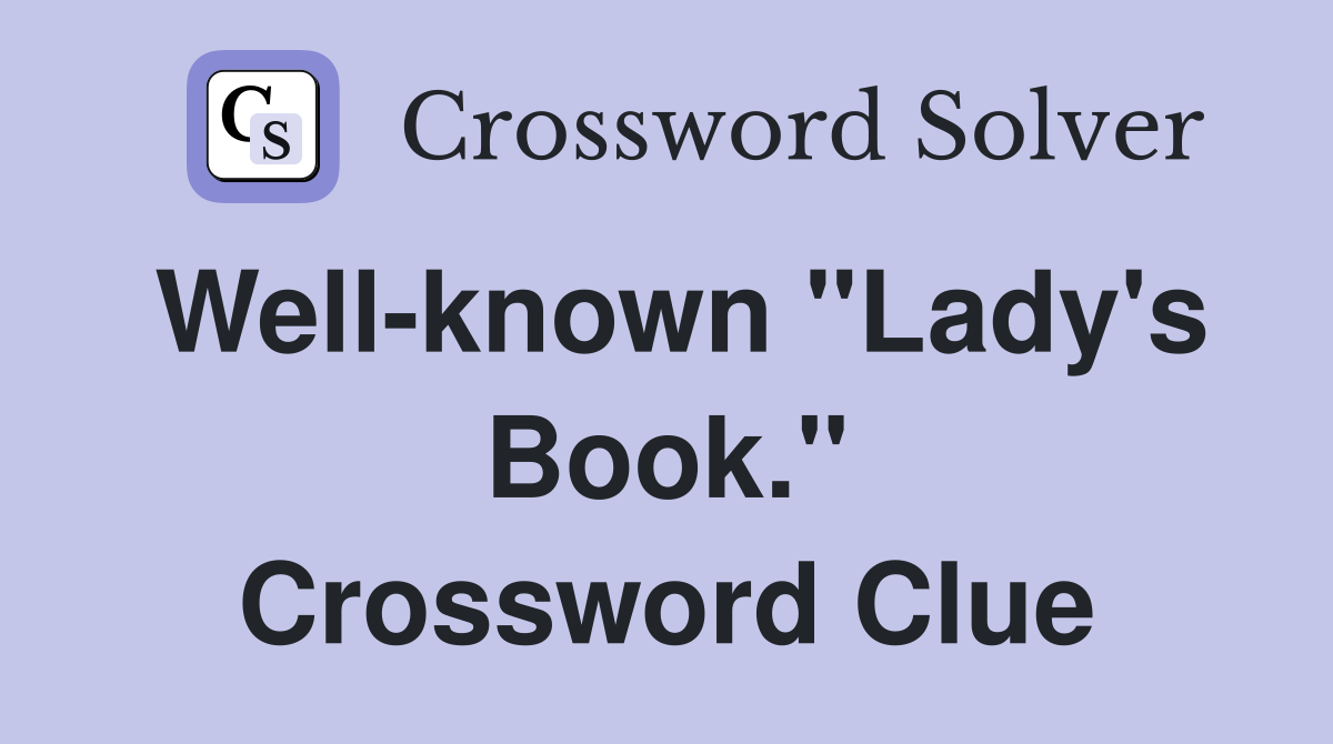 Well-known "Lady's Book." Crossword Clue