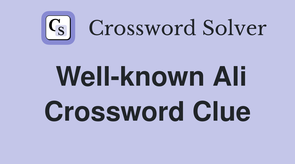 Well-known Ali Crossword Clue