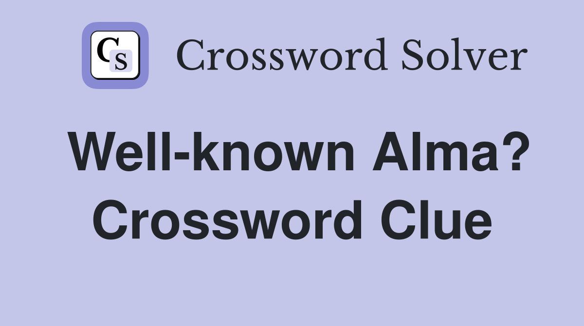 Well-known Alma? Crossword Clue