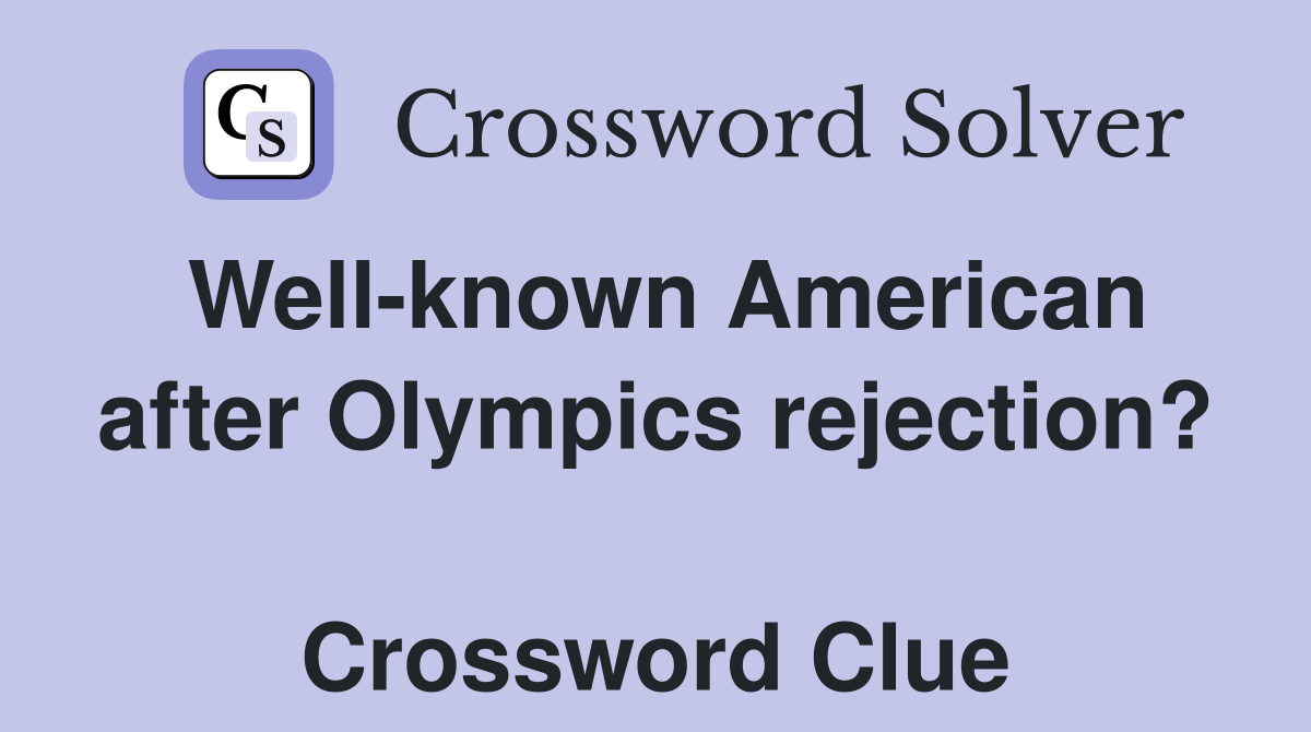 Well-known American after Olympics rejection?  Crossword Clue